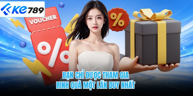 Bạn chỉ được tham gia rinh quà một lần duy nhất