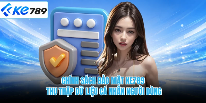 Chính sách bảo mật KE789 thu thập dữ liệu cá nhân người dùng