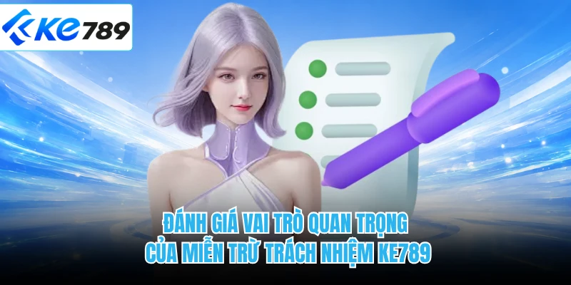 Đánh giá vai trò quan trọng của miễn trừ trách nhiệm KE789