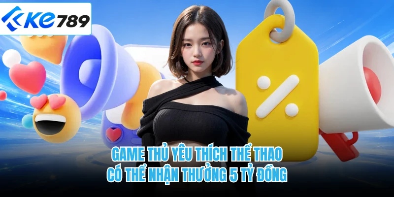 Game thủ yêu thích thể thao có thể nhận thưởng 5 tỷ đồng