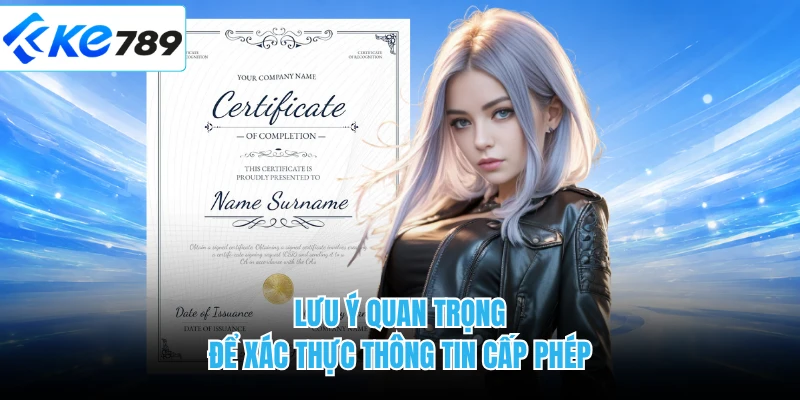Lưu ý quan trọng để xác thực thông tin cấp phép