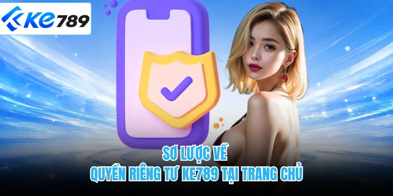 Sơ lược về quyền riêng tư KE789 tại trang chủ