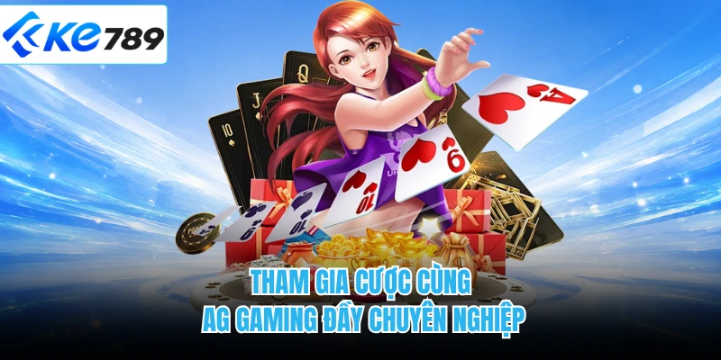 Tham gia cược cùng AG Gaming đầy chuyên nghiệp