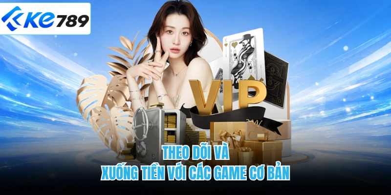Theo dõi và xuống tiền với các game cơ bản